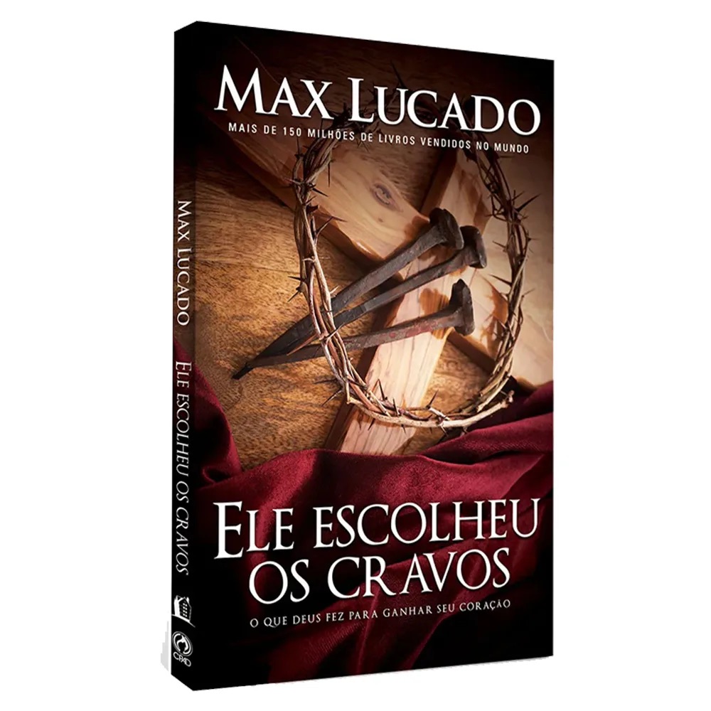 Ele Escolheu os Cravos | Max Lucado Ele Escolheu os Cravos | Max Lucado