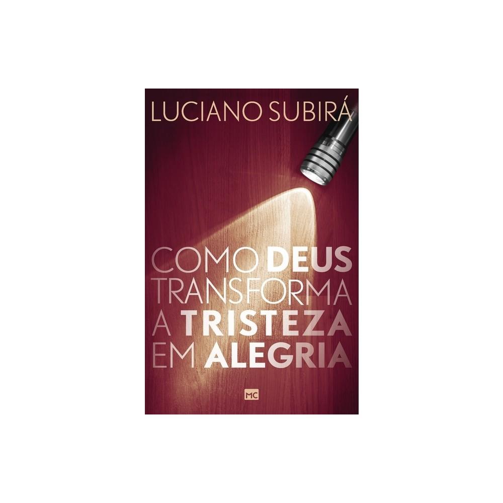 Como Deus Transforma a Tristeza em Alegria Como Deus Transforma a Tristeza em Alegria