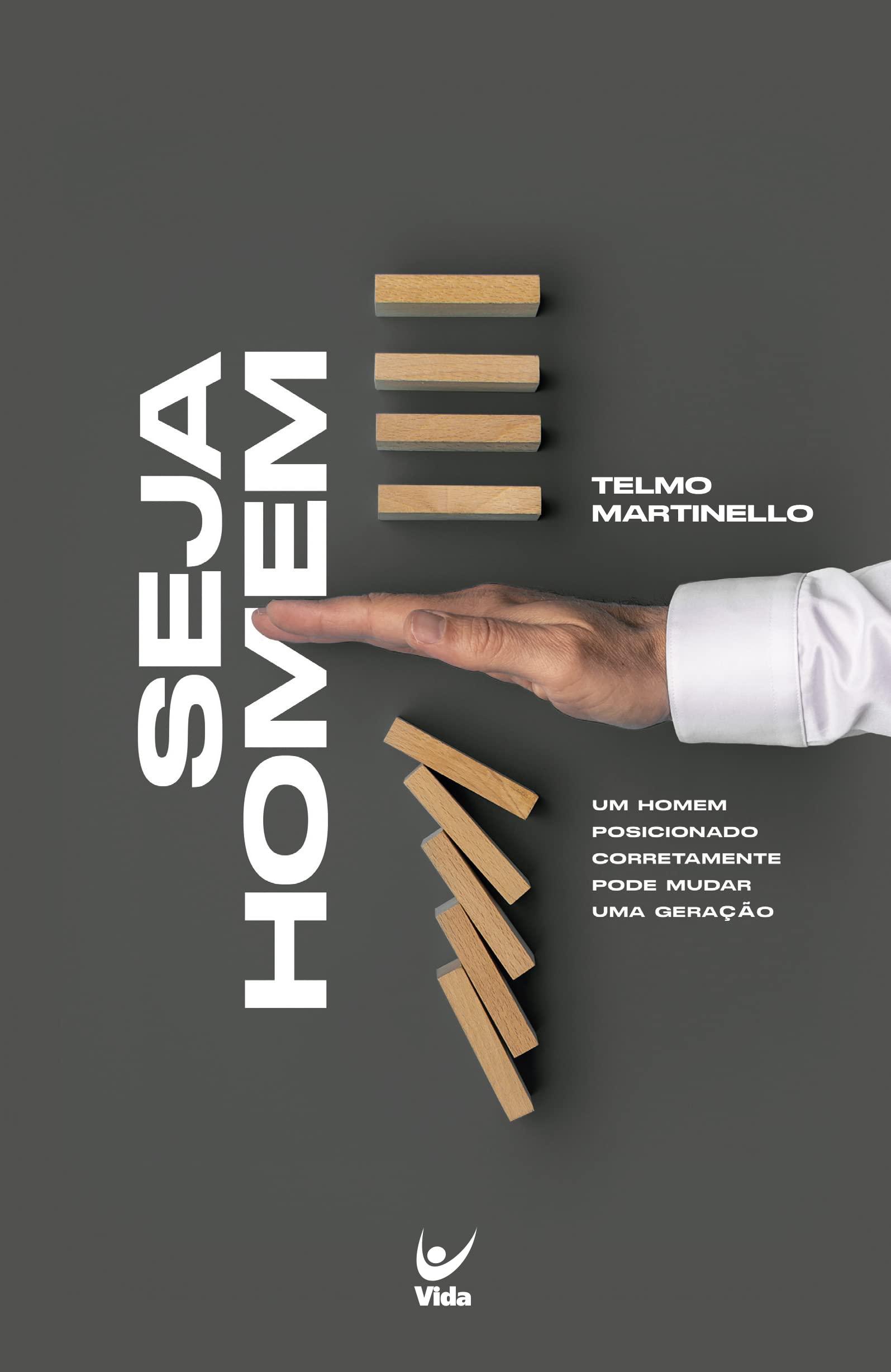 Seja Homem | Telmo Martinelo – Um Homem Posicionado Corretamente Pode Mudar uma Geração Seja Homem | Telmo Martinelo – Um Homem Posicionado Corretamente Pode Mudar uma Geração