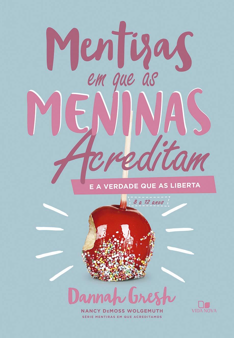 Mentiras em que as Meninas Acreditam e a Verdade que as Liberta | Dannah Gresh Mentiras em que as Meninas Acreditam e a Verdade que as Liberta | Dannah Gresh