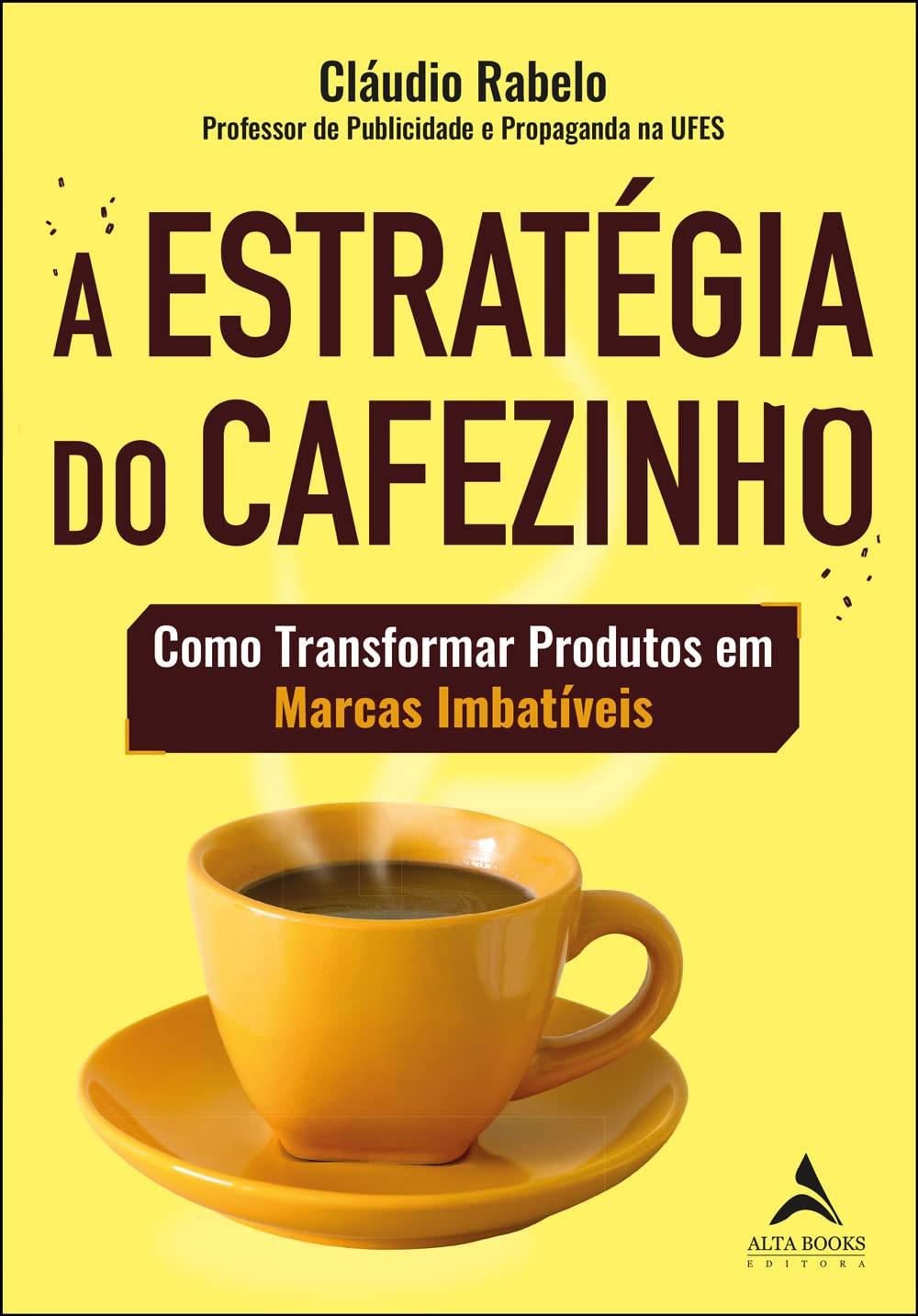 A Estratégia do Cafezinho | Como Transformar Produtos em Marcas Imbatíveis A Estratégia do Cafezinho | Como Transformar Produtos em Marcas Imbatíveis
