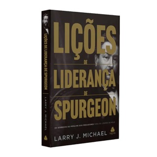 Lições de Liderança de Spurgeon | Larry J. Michael Lições de Liderança de Spurgeon | Larry J. Michael