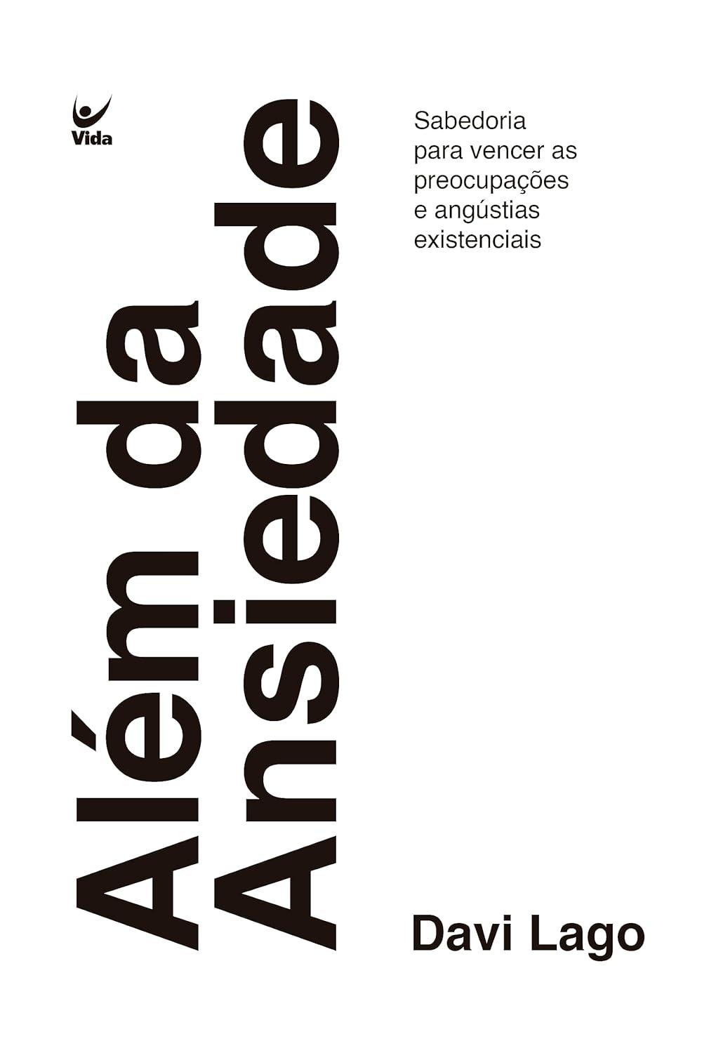 Além da Ansiedade: Sabedoria para Vencer as Preocupações e Angústias Existenciais Além da Ansiedade: Sabedoria para Vencer as Preocupações e Angústias Existenciais